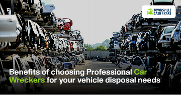 The Benefits Of Choosing Professional Car Wreckers For Your Vehicle Disposal Needs